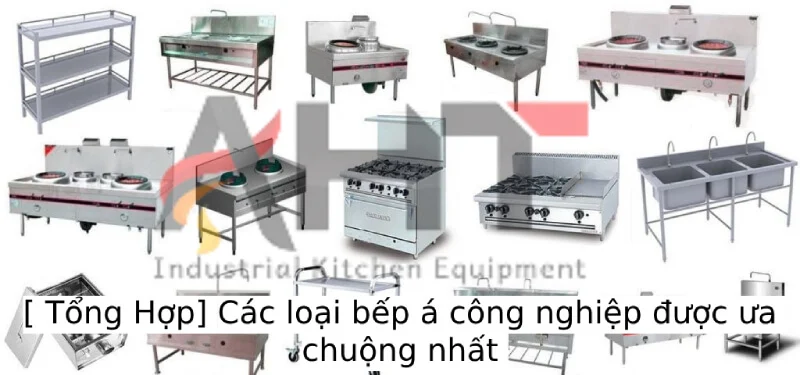 Tất tần tật về các loại bếp á công nghiệp được tin dùng nhất thị trường hiện nay