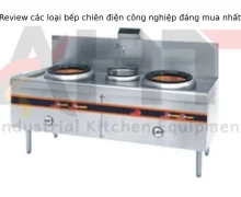 Review các loại bếp chiên điện công nghiệp đáng mua nhất 2023