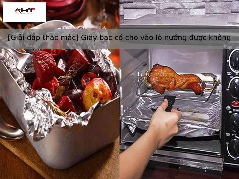[Giải đáp thắc mắc] Giấy bạc có cho vào lò nướng được không?