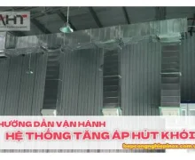Hướng dẫn vận hành hệ thống tăng áp hút khói