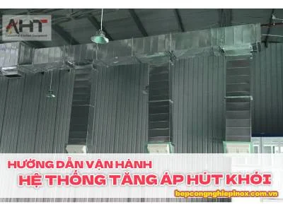 Hướng dẫn vận hành hệ thống tăng áp hút khói