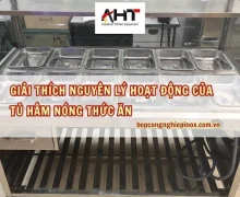 Giải thích nguyên lý hoạt động của tủ hâm nóng thức ăn