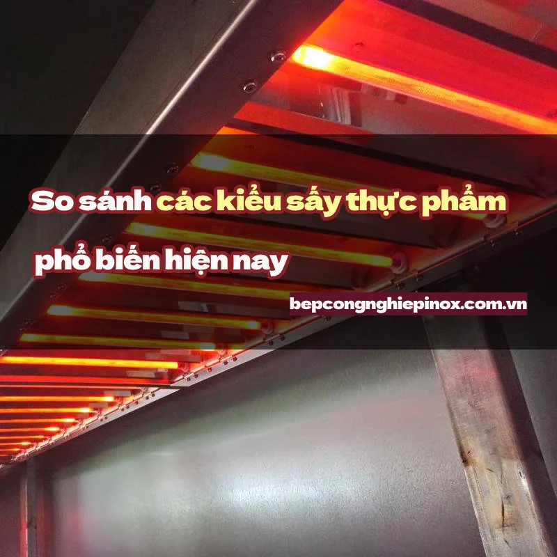 So sánh các kiểu sấy thực phẩm phổ biến hiện nay